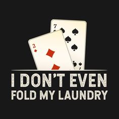 two playing cards with the words i don't even fold my laundry on them