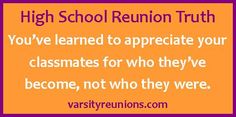 the words high school reunion truth on an orange and purple background with white text that reads, you've learned to appreciate your classmates for who they've become, not who they were