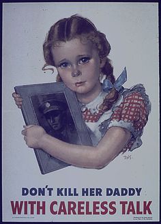 'Don't Kill Her Daddy With Careless Talk' ~ WWII propaganda poster, ca. 1940s. College Project