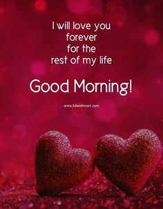 two hearts with the words i will love you forever for the rest of my life good morning