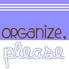 the words organize, please are written in brown and white letters on a purple background