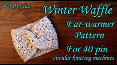 a knitted bow tie sitting on top of a wooden table next to the words winter waffle ear warmer pattern for 40 pin circular knitting machines