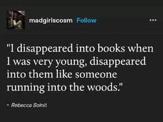 an image of a person with a quote on it that says, i'm disapped into books when i was very young, disappeared into them like someone running in the woods