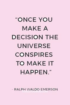 a quote that reads, once you make a decision the universe conspires to make