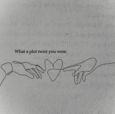 two hands touching each other with the words'what a plot twist you were '