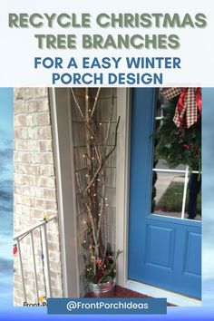 a christmas tree in front of a blue door with the words, recycle christmas tree branches for a easy winter porch design