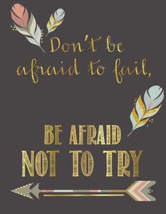 a poster that says don't be afraid to fail, be afraid not to try