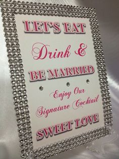 a sign that says let's eat drink and be married enjoy our signature cocktail sweet love