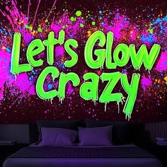 there is a bed that has the words let's glow crazy on it