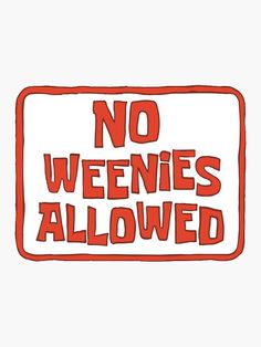 a red and white sign that says no weenies allowed