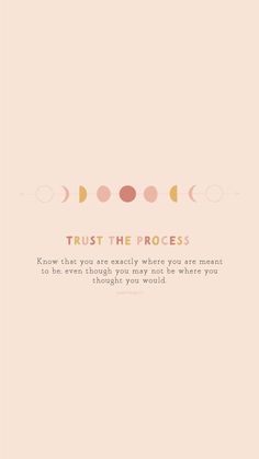 a quote that says trust the process, know that you are exactly where you are meant to be