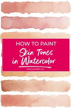 how to paint skin tones in watercolor with text overlay that reads, how to paint skin tones in watercolor