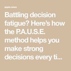 the text reads battling decision fatigue here's how the pause method helps you make strong decisions