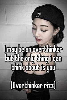 a girl with her arms crossed and the words i may be an overthiker but the only thing i can think about is you