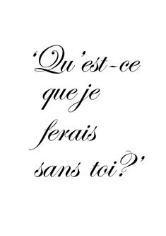 a black and white photo with the words qui est que que je ferais sans toi?