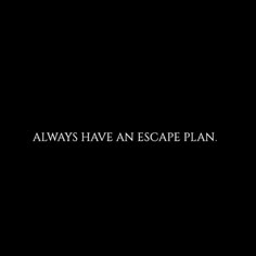 the words always have an escape plan written in white on a black background