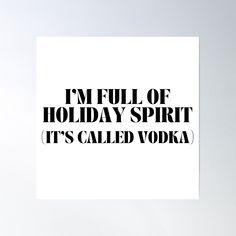 the words i'm full of holiday spirit it's called vodka in black and white