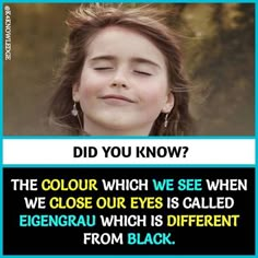 a girl with her eyes closed and the caption did you know?, the color which we see when we close our eyes is called egenra which is different from black