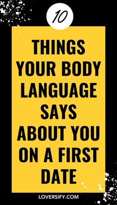 a yellow sign that says things your body language says about you on a first date