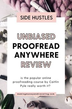 the text reads, unbiased proofread anywhere review is the popular online proofreading course by cahill pyc really worth?