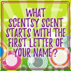 a poster with the words, what scenty scent starts with the first letter of your name