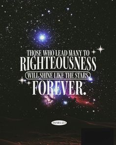 a quote that reads those who lead many to righteousness will shine like the stars forever