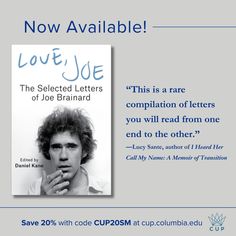 This graphic promotes Love, Joe: The Selected Letters of Joe Brainard by Joe Brainard and edited by Daniel Kane It features the book cover and a quote from Lucy Sante. It also includes a 20% discount code (CUP20SM) for purchases at cup.columbia.edu. S Letters, Proto Punk, Rock Concerts, Music And Dance, Experimental Music, Rock Concert