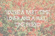 the words you're a part time lover and a full time friend