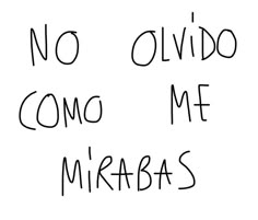 the words are written in black ink on a white background, which reads no olviddo come me miraba's