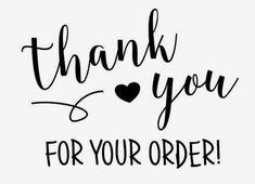 the words thank you for your order are in black and white with a heart on it