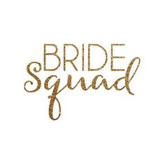 the word bride squad written in gold glitter