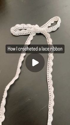 the video shows how i crocheted lace ribbon