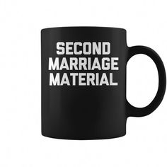 a black coffee mug with the words second marriage material printed on it, in white