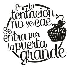 a black and white quote with a cupcake in the center that says, en la tend