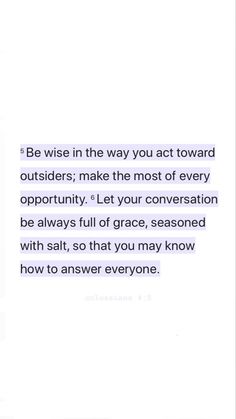 an image with the words be wise in the way you act toward others make the most of every opportunity