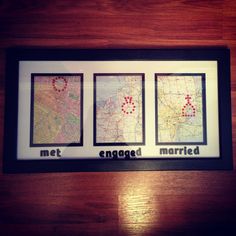 three framed maps with the words met engaged married