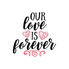 the phrase our love is forever in black and pink on a white background with hearts