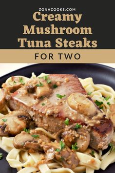 creamy mushroom tuna steaks for two on a black plate with text overlay that reads creamy mushroom tuna steaks for two