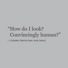 an image with the words how do i look? conviningly human?