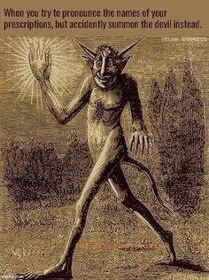 an image of a demon with the caption, when you try to pronounce the names of your prescriptions, but actually summon the devil instead