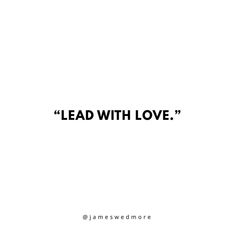 the words lead with love written in black on a white background