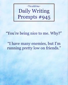 a blue sky with the words daily writing prompts 945 you're being nice to me why? i have many enemes, but i'm running pretty low on friends