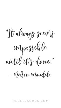 a quote that says it always seems impossible to be until it's done upon mandel