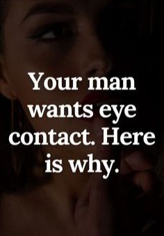 a woman holding her hands to her face with the words your man wants eye contact here is why