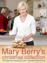 mary berry's christmas collection over 100 fabulous recipes and tips for a taste - free festive season