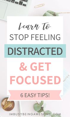 the words learn to stop feeling distracted and get focused on top of a white desk