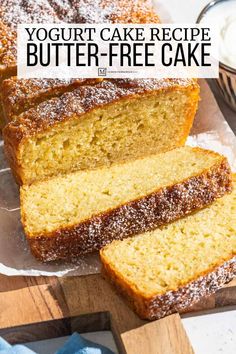 a sliced loaf of yogurt cake on top of a wooden cutting board with the words, yogurt cake recipe butter - free cake