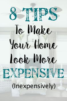 the words 8 tips to make your home look more expensive