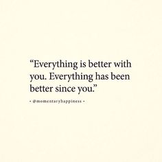 an image of a quote about everything that is better with you than to someone else