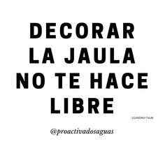 a black and white sign that says decora la jaula no te hace libre